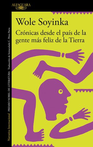 Cr�nicas Desde El Pa�s de la Gente M�s Feliz de la Tierra / Chronicles from the Land of the Happiest People on Earth by Wole Soyinka