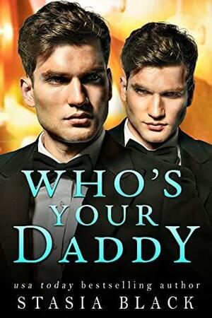 Who's Your Daddy: An Accidental Pregnancy Reverse Harem Romance by Stasia Black