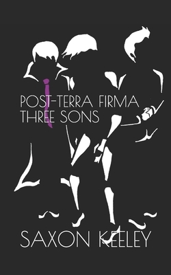 Three Sons: Post-Terra Firma: Books 6-10 by Saxon Keeley