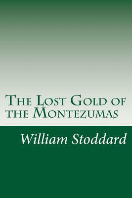 The Lost Gold of the Montezumas by William Osborn Stoddard