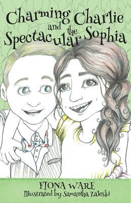 Charming Charlie and the Spectacular Sophia by Fiona Ware