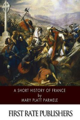 A Short History of France by Mary Platt Parmele