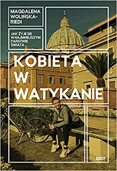 Kobieta w Watykanie. Jak żyje się w najmniejszym państwie świata by Magdalena Wolińska-Riedi