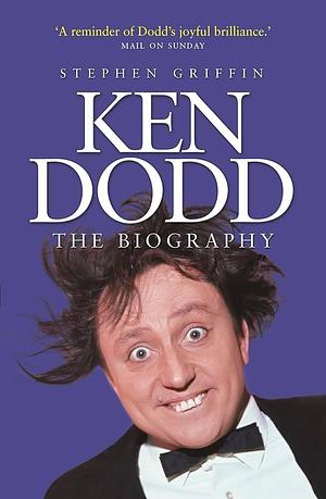 Ken Dodd: The Biography by Stephen Griffin, Stephen Griffin