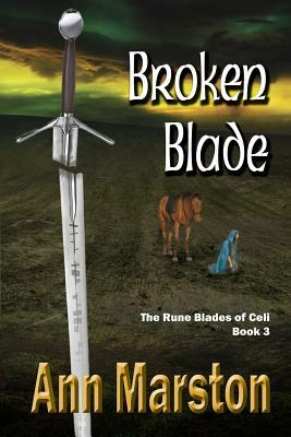 Broken Blade, Book 3, the Rune Blades of Celi by Ann Marston