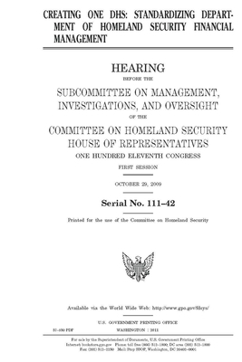 Creating One DHS: standardizing Department of Homeland Security financial management by United St Congress, United States House of Representatives, Committee on Homeland Security (house)