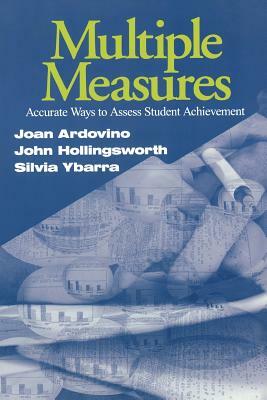 Multiple Measures: Accurate Ways to Assess Student Achievement by Silvia E. Ybarra, John R. Hollingsworth, Joan Ardovino