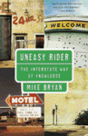 Uneasy Rider: The Interstate Way of Knowledge by Mike Bryan