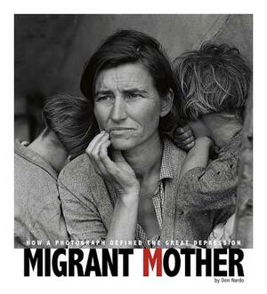 Migrant Mother: How a Photograph Defined the Great Depression by Don Nardo