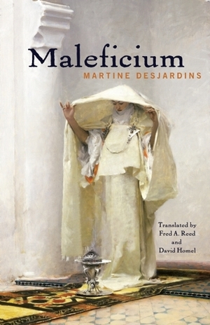 Maleficium by Fred A. Reed, Martine Desjardins, David Homel