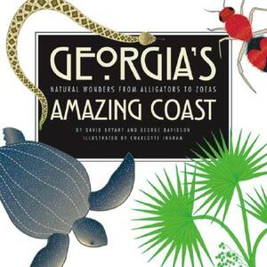 Georgia's Amazing Coast: Natural Wonders from Alligators to Zoeas by George D. Davidson, David Bryant, Georgia Sea Grant