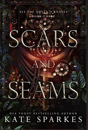 Scars and Seams (All the Queen's Knaves Book 3) by Kate Sparkes