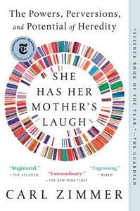 She Has Her Mother's Laugh: The Powers, Perversions, and Potential of Heredity by Carl Zimmer