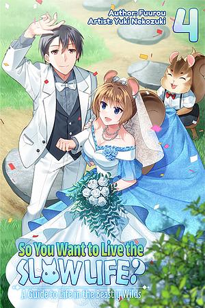 So You Want to Live the Slow Life? A Guide to Life in the Beastly Wilds, Volume 4 by Fuurou