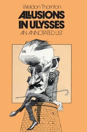 Allusions in Ulysses: An Annotated List by Weldon Thornton