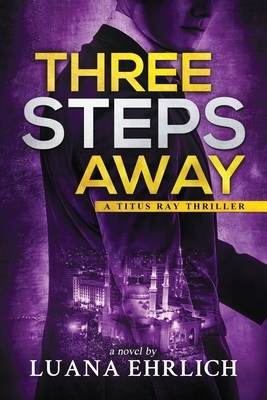 Three Steps Away: A Titus Ray Thriller by Luana Ehrlich