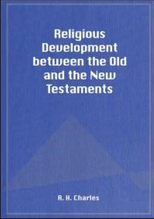 Religious Development between the Old and the New Testaments by R.H. Charles