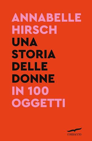 Una storia delle donne in 100 oggetti by Annabelle Hirsch