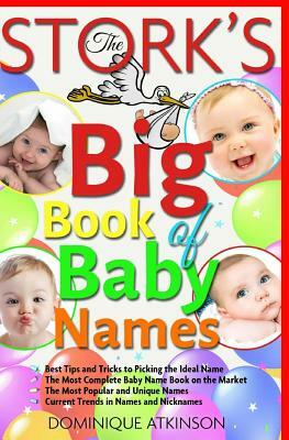 The Stork´s Big Book of Baby Names: Best Tips and Tricks to Pick the Ideal Name. The Best Baby Name Book on the Market by Dominique Atkinson