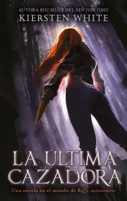 Ultima Cazadora, La by Kiersten White