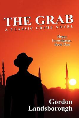 The Grab: A Classic Crime Novel: Heggy Investigates, Book One by Gordon Landsborough