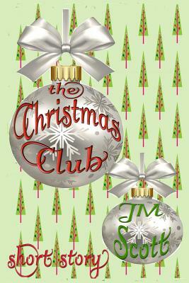 The Christmas Club: Short Story by Jm Scott