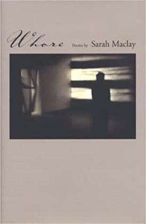 Whore: Poems by Sarah Maclay