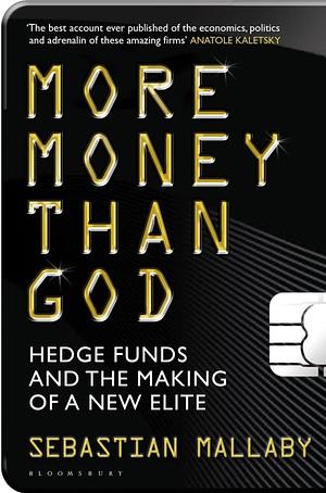 More Money Than God: Hedge Funds and the Making of a New Elite by Sebastian Mallaby