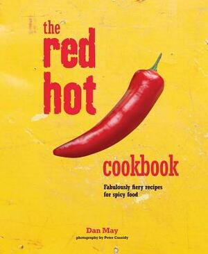 The Red Hot Cookbook: Fabulously Fiery Recipes for Spicy Food by Dan May