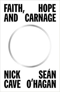 Faith, Hope and Carnage by Nick Cave, Sean O'Hagan