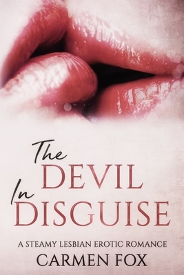 The Devil in Disguise: A Steamy Lesbian Erotic Romance by Carmen Fox