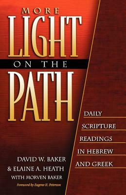More Light on the Path: Daily Scripture Readings in Hebrew and Greek by Morven Baker, Elaine a. Heath, David W. Baker