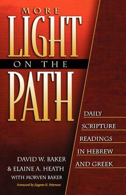 More Light on the Path: Daily Scripture Readings in Hebrew and Greek by David W. Baker, Morven Baker, Elaine a. Heath