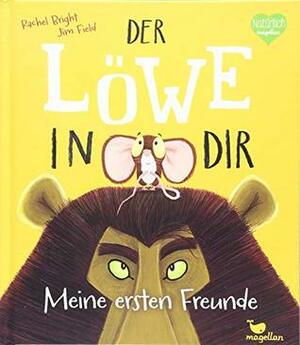 Der Löwe in dir - Meine ersten Freunde by Rachel Bright