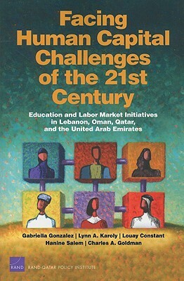 Facing Human Capital Challenges of the 21st Century: Education and Labor Market Initiatives in Lebanon, Oman, Qatar, and the United Arab Emirates (200 by Gabriella C. Gonzalez