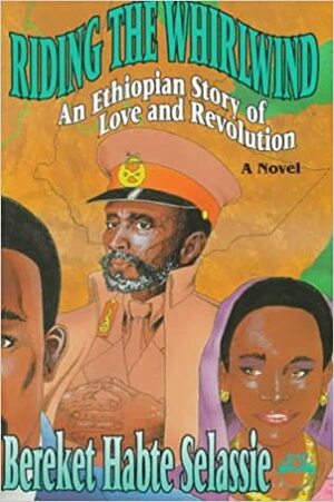 Riding the Whirlwind: An Ethiopian Story of Love and Revolution by Bereket Habte Selassie