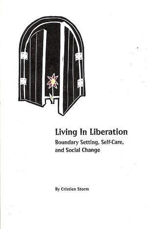 Living In Liberation: Boundary Setting, Self-Care and Social Change by Cristien Storm