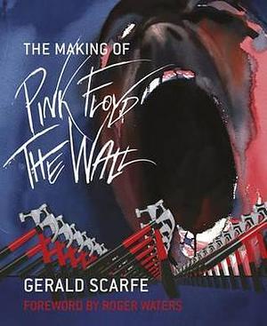 The Making of Pink Floyd the Wall by Gerald Scarfe, Gerald Scarfe