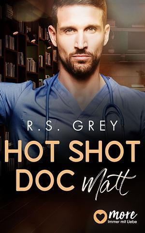 Hot Shot Doc: Matt by R.S. Grey