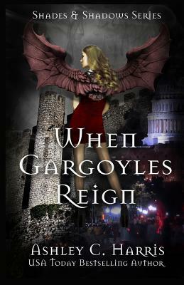 When Gargoyles Reign by Ashley C. Harris
