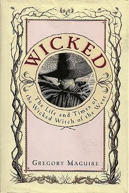 Wicked: The Life and Times of the Wicked Witch of the West by Gregory Maguire