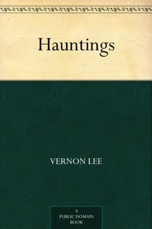 Hauntings by Vernon Lee, Violet Paget