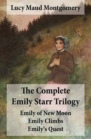 The Complete Emily Starr Trilogy: Emily of New Moon + Emily Climbs + Emily's Quest: Unabridged by L.M. Montgomery, L.M. Montgomery