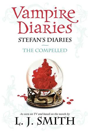 The Vampire Diaries: Stefan's Diaries #6: The Compelled by L.J. Smith