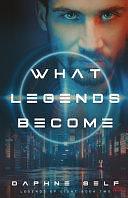 What Legends Become by Daphne Self