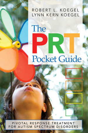 The PRT Pocket Guide: Pivotal Response Treatment for Autism Spectrum Disorders by Robert L. Koegel, Lynn Kern Koegel