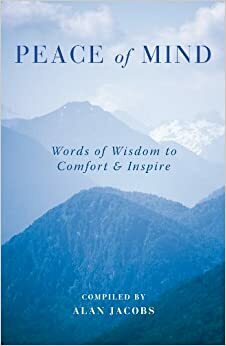 Peace of Mind: Words of Wisdom to ComfortInspire by Alan Jacobs