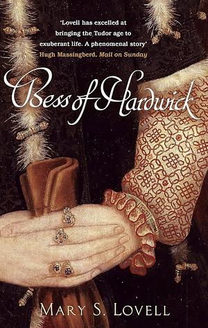 Bess of Hardwick: First Lady of Chatsworth, 1527-1608 by Mary S. Lovell