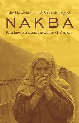 Nakba: Palestine, 1948, and the Claims of Memory by 