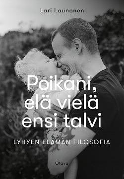 Poikani, elä vielä ensi talvi. Lyhyen elämän filosofia by Lari Launonen